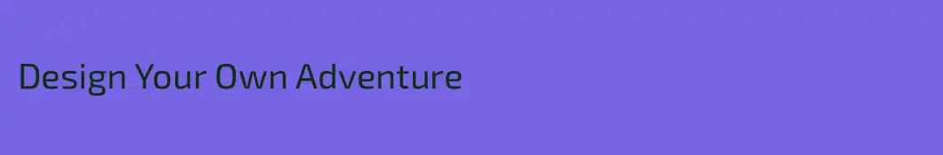 Design Your Own Adventure